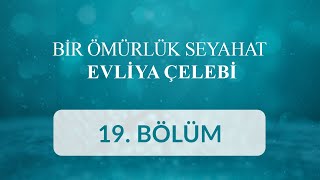 Şanlıurfa - Bir Ömürlük Seyahat Evliya Çelebi 19. Bölüm