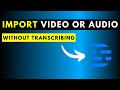 How to Import Video or Audio WITHOUT Automatically Transcribing in Descript