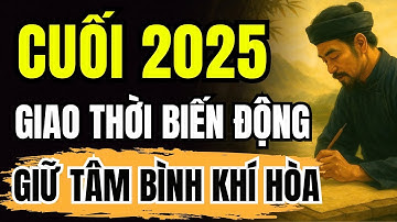 Vì Sao Cuối Năm 2025 Nhiều Biến Động, Người Sau 50 TUỔI Càng Phải Giữ TÂM BÌNH KHÍ HÒA?| Cổ Nhân Dạy