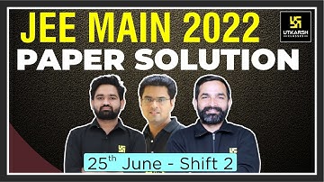 JEE Main Question paper Solution | Shift -2 | 25 June 2022 | Utkarsh NEET JEE