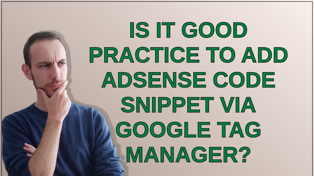 Is it good practice to add Adsense code snippet via Google Tag Manager ...