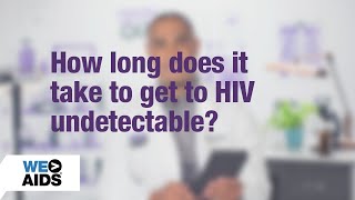 #AskTheHIVDoc: How long does it take to get to HIV undetectable?