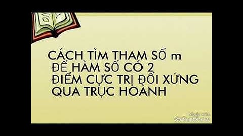 CÁCH TÌM THAM SỐ m ĐỂ HÀM SỐ CÓ 2 CỰC TRỊ ĐỐI XỨNG QUA TRỤC HOÀNH