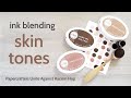 How to use Inkblending to create Skin Tones