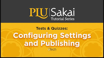 Sakai Tests & Quizzes: Configuring Settings & Publishing