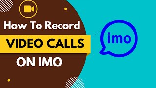 How To Record Video Calls On Imo Imo Video Call Record 2022 Call Record Video Imo