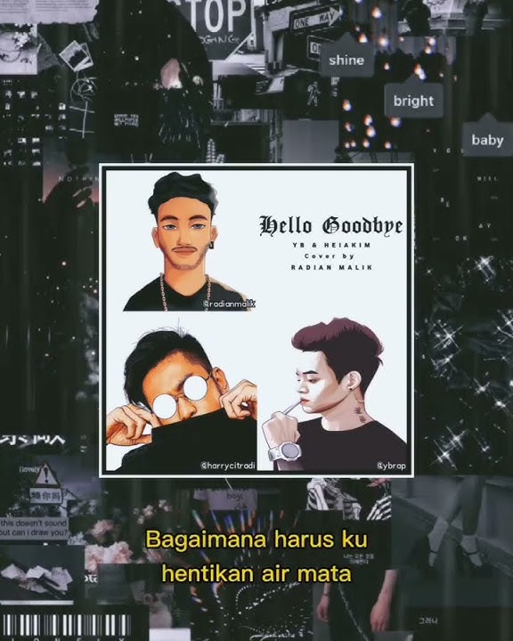 Hello Goodbye (@ybrap & @harrycitraadi) Cover By : @radianmalik
