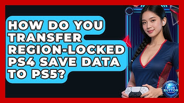 How Do You Transfer Region-locked PS4 Save Data To PS5? - Blue Button Gaming