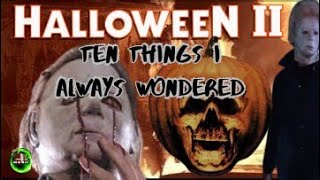 Halloween II (1981): Ten Things I Always Wondered by Tommy Knocker The Movie Guy 1,564 views 1 month ago 17 minutes