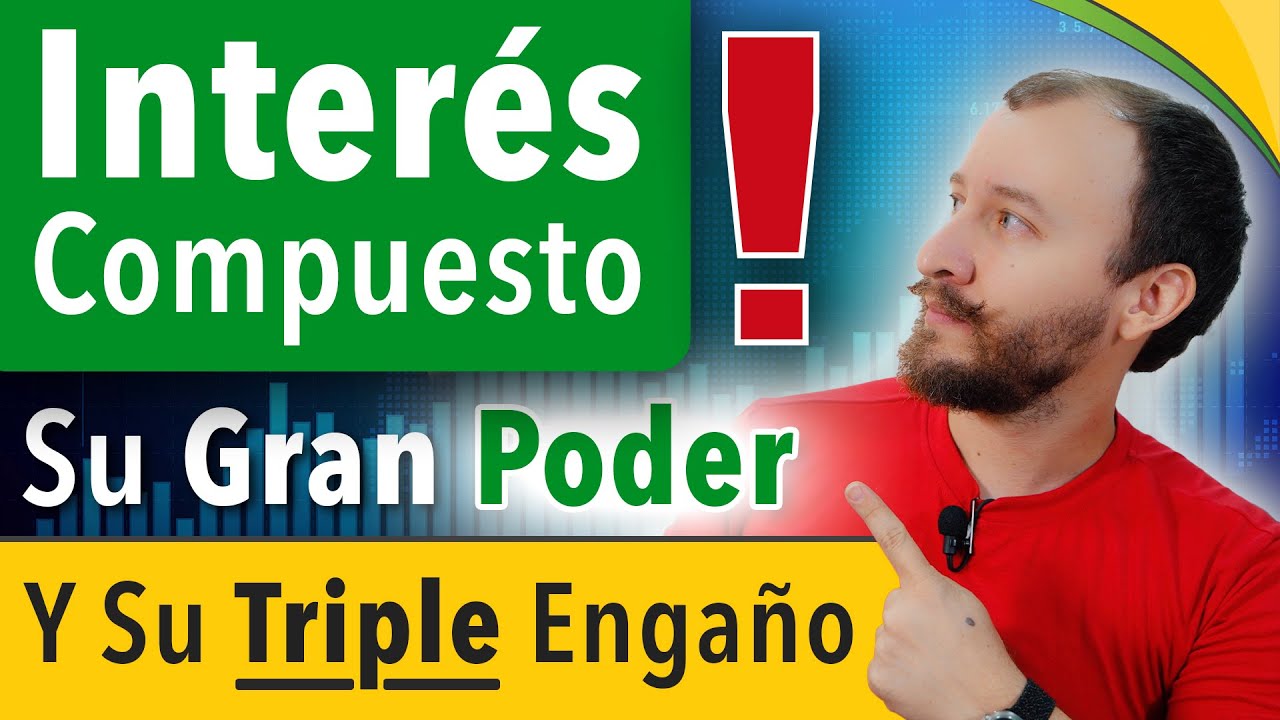Interés Compuesto — Su Gran Poder Y Su TRIPLE Engaño