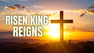 Risen King Reigns | Joyful Easter Worship Song ~ Jesus Is Alive