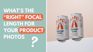 What's The Best Focal Length For Product Photography