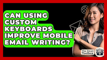 Can Using Custom Keyboards Improve Mobile Email Writing? - TheEmailToolbox.com