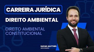 Direito Ambiental Constitucional | Direito Ambiental | Carreiras Jurídicas | Rafael Matthes