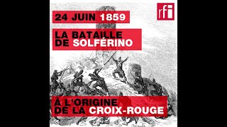 24 juin 1859 : la bataille de Solférino à l'origine de la Croix-Rouge