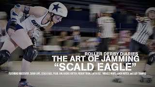 ROLLER DERBY DIARIES: THE ART OF JAMMING - EPISODE 3 - “Scald Eagle”