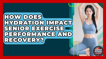 How Does Hydration Impact Senior Exercise Performance And Recovery? - Senior Fitness Simplified