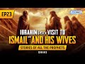 Ibrahim ass visit to ismail as  his wives  ep 23  stories of the prophets series