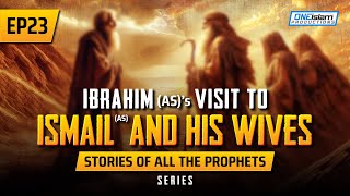 Ibrahim (AS)’s Visit To Ismail (AS) & His Wives | EP 23 | Stories Of The Prophets Series