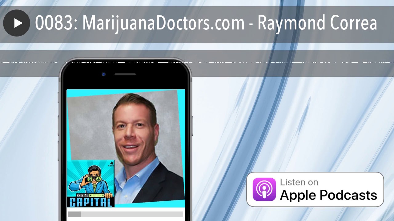0083: MarijuanaDoctors.com - Raymond Correa