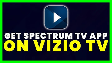 How to Get Spectrum TV App on Any Vizio TV