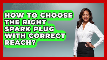 How To Choose The Right Spark Plug With Correct Reach? - Big Truck Lovers
