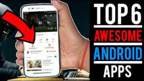 6 Awesome Android Apps To Enhance Android Experience in 2017