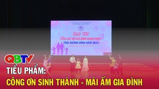 Tiểu phẩm: Công ơn sinh thành - Mái ấm gia đình | Biểu diễn: CLB Gia đình hạnh phúc huyện Bố Trạch