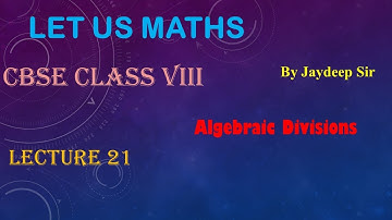 Algebraic Divisions - CBSE Class VIII- Lecture 21