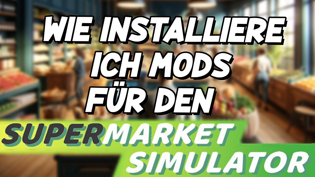 Wie installiere ich Mods für den Supermarket Simulator | Tutorial - YouTube
