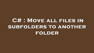 C# : Move all files in subfolders to another folder