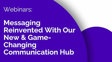 Messaging Reinvented With Our New & Game-Changing Communication Hub | Webinars