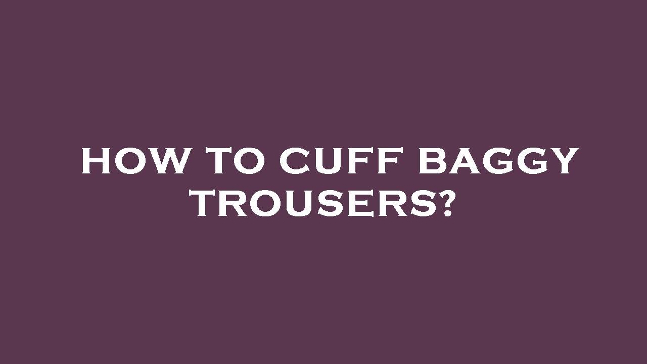 How to cuff baggy trousers? YouTube