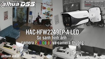DEMO hình ảnh camera FULL COLOR DAHUA HAC-HFW2249EP-A-LED so với camera thường