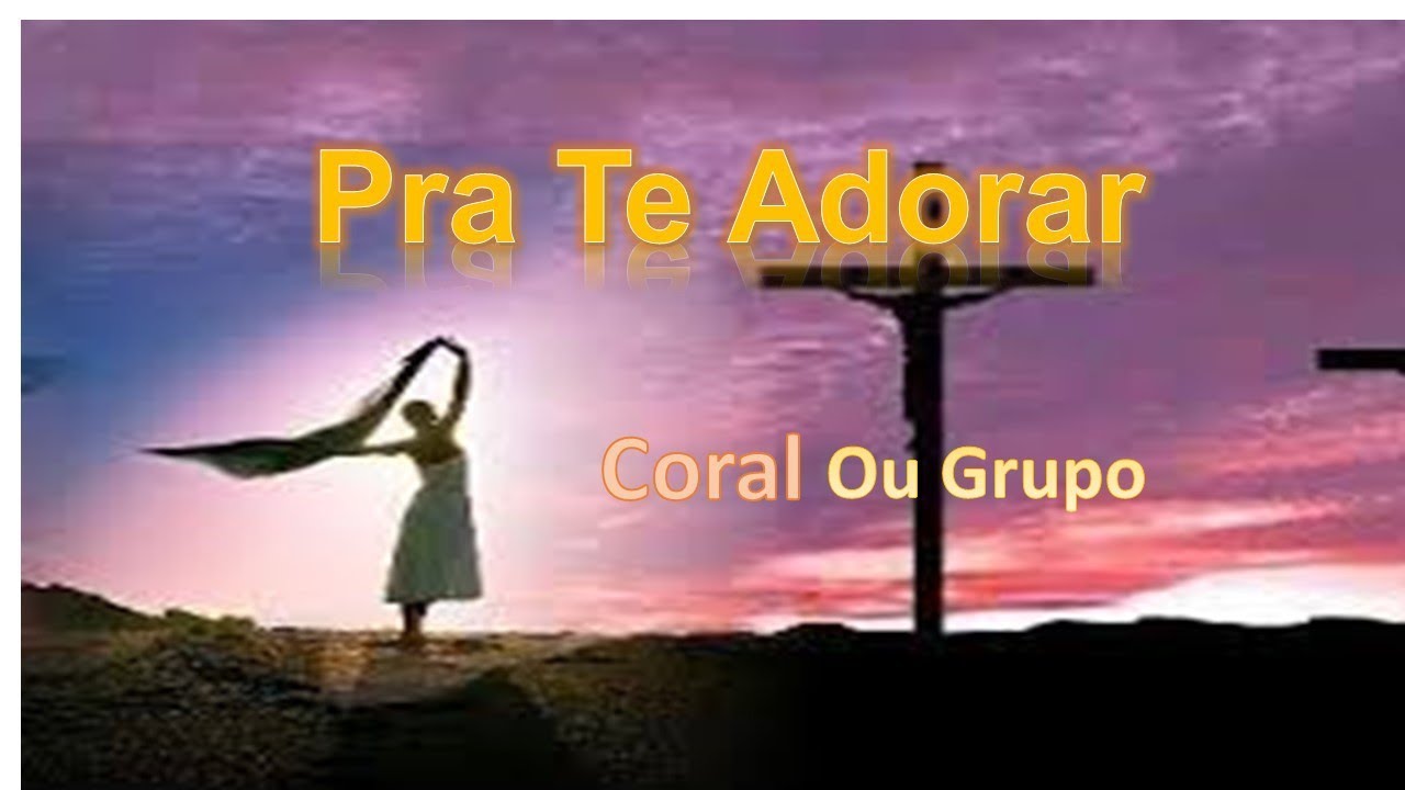 Pra Te Adorar hino para (grupos e corais) - YouTube