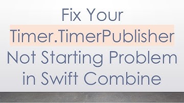 Fix Your Timer.TimerPublisher Not Starting Problem in Swift Combine