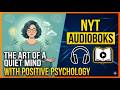 The Art of a Quiet Mind with Positive Psychology | NYT Audiobooks