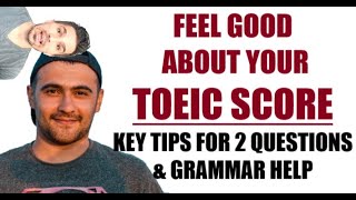 FEEL GOOD ABOUT YOUR TOEIC SCORE: tips to answer 2 questions   key grammar for TOEIC and English.