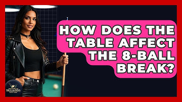 How Does The Table Affect The 8-ball Break? - Billiards Hustlers