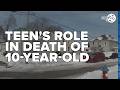 Court documents reveal teens role in death of 10-year-old
