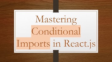 Mastering Conditional Imports in React.js