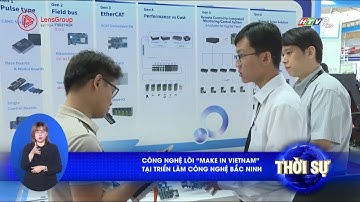 HTV9 I TIN TỨC I CÔNG NGHỆ LÕI “MAKE IN VIETNAM” GHI DẤU ẤN TẠI TRIỂN LÃM CÔNG NGHỆ BẮC NINH