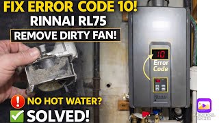 Famous FIX Error CODE 10, RINNAI RL75,  REMOVE DIRTY FAN to clean. No hot water, no problem Wealth