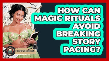 How Can Magic Rituals Avoid Breaking Story Pacing? - The Storytellers Room