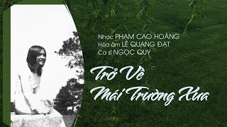 Video thumbnail of "TRỞ VỀ MÁI TRƯỜNG XƯA (Phiên bản 2022) • Ca sĩ NGỌC QUY • Nhạc và lời PHẠM CAO HOÀNG."
