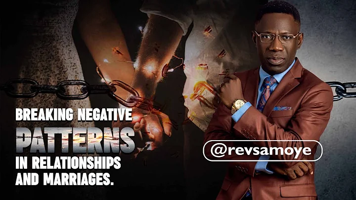 BREAKING NEGATIVE PATTERNS IN RELATIONSHIPS AND MARRIAGES.  Rev. Sam Oye