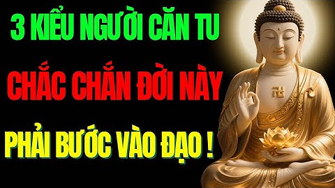 3 Kiểu Người Căn Tu Chắc Chắn Đời Này Bước Vào Đạo – Tu Tâm Tĩnh Lặng