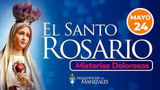 Santo Rosario de hoy Viernes 24 de Mayo 2024, Arquidiócesis de Manizales. Misterios Dolorosos.