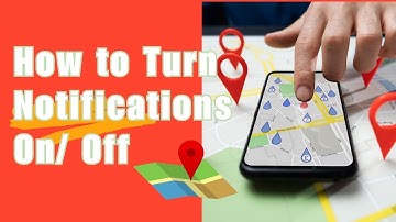 [NEW UPDATE] How to Turn Google Maps Notifications On or Off