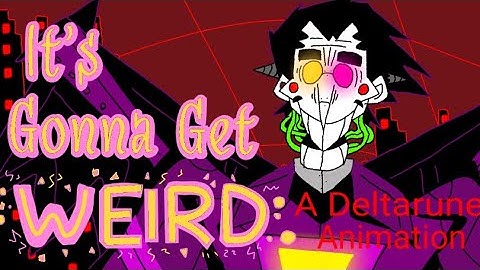 It’s Gonna Get Weird | A Deltarune Animation